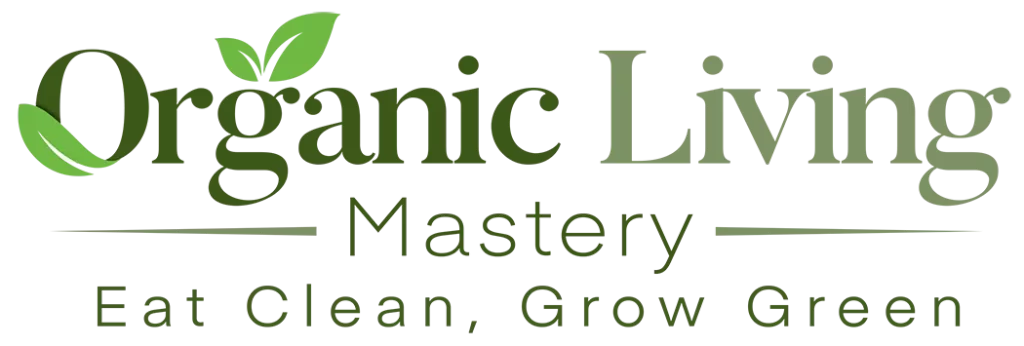 Organic Living Mastery: Eat Clean, Grow Green