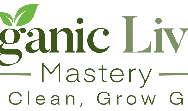Organic Living Mastery: Eat Clean, Grow Green